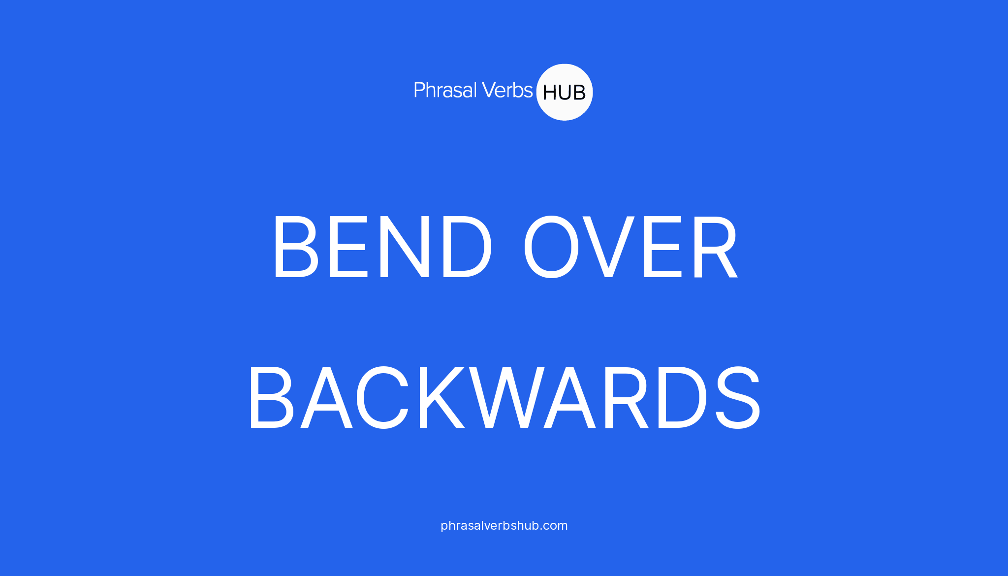 bend-over-backwards-phrasal-verb-meaning-examples